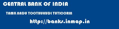 CENTRAL BANK OF INDIA  TAMIL NADU TOOTHUKUDI TUTICORIN   banks information 